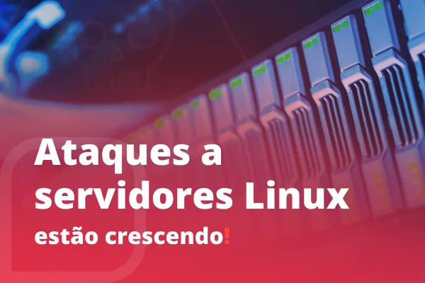 Close-up de um servidor em um rack de data center com luzes LED verdes, sobreposto por um filtro vermelho degradê e o texto em branco: Ataques a servidores Linux estão crescendo!